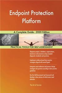Endpoint Protection Platform A Complete Guide - 2020 Edition