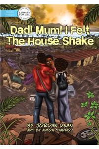 Mum! Dad! I Felt The House Shake!