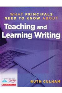 What Principals Need to Know about Teaching and Learning Writing