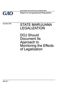 State marijuana legalization, DOJ should document its approach to monitoring the effects of legalization