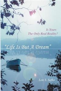 Life Is But A Dream