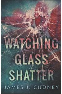 Watching Glass Shatter