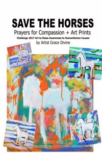 Save the Horses Prayers for Compassion + Art Prints Challenge 2017 Art to Raise Awareness to Humanitarian Causes by Artist Grace Divine
