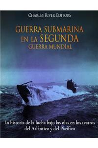 Guerra Submarina en la Segunda Guerra Mundial