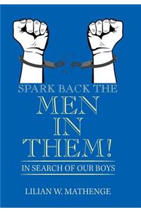 Spark Back the Men in Them!