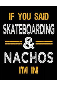 If You Said Skateboarding & Nachos I'm In