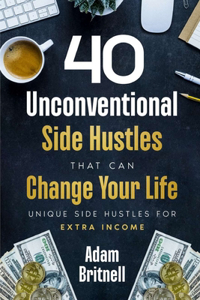 Forty Unconventional Side Hustles That Can Change Your Life