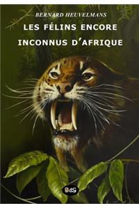 Les Félins Encore Inconnus d'Afrique