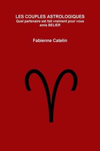 LES COUPLES ASTROLOGIQUES Quel partenaire est fait vraiment pour vous amis BELIER