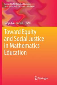 Toward Equity and Social Justice in Mathematics Education