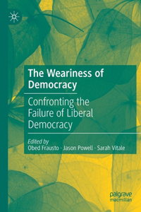 Weariness of Democracy: Confronting the Failure of Liberal Democracy