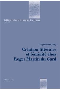 Création Littéraire Et Féminité Chez Roger Martin Du Gard