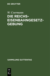 Die Reichs-Eisenbahngesetzgebung