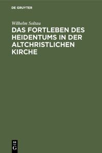 Fortleben des Heidentums in der altchristlichen Kirche