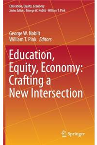 Education, Equity, Economy: Crafting a New Intersection