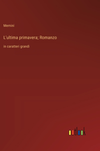 L'ultima primavera; Romanzo