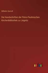 Die Handschriften der Petro-Paulinischen Kirchenbibliothek zu Liegnitz