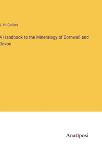 Handbook to the Mineralogy of Cornwall and Devon