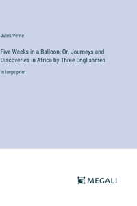 Five Weeks in a Balloon; Or, Journeys and Discoveries in Africa by Three Englishmen