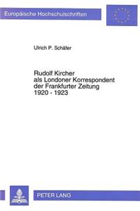 Rudolf Kircher als Londoner Korrespondent der Frankfurter Zeitung 1920 - 1923