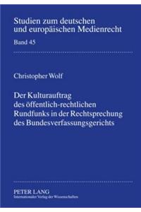 Der Kulturauftrag Des Oeffentlich-Rechtlichen Rundfunks in Der Rechtsprechung Des Bundesverfassungsgerichts