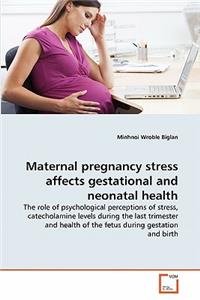 Maternal pregnancy stress affects gestational and neonatal health
