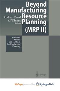 Beyond Manufacturing Resource Planning (MRP II)