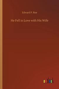 He Fell in Love with His Wife