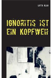 Ignoritis ist ein Kopfweh