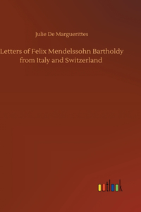 Letters of Felix Mendelssohn Bartholdy from Italy and Switzerland