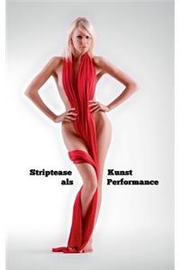 Striptease als Kunst Performance