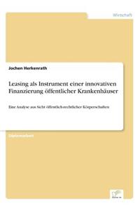 Leasing als Instrument einer innovativen Finanzierung öffentlicher Krankenhäuser