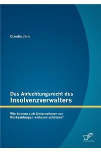 Anfechtungsrecht des Insolvenzverwalters - wie können sich Unternehmen vor Rückzahlungen wirksam schützen?