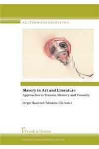 Slavery in Art and Literature. Approaches to Trauma, Memory and Visuality