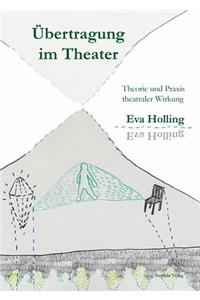 Uebertragung Im Theater: Theorie Und Praxis Theatraler Wirkung