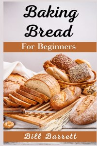 Baking Bread For Beginners