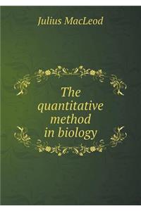 The Quantitative Method in Biology