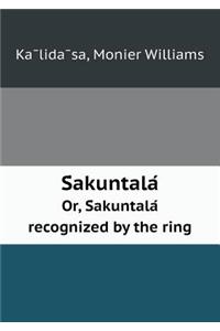 S Akuntala Or, S Akuntala Recognized by the Ring