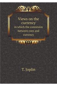 Views on the Currency in Which the Connexion Between Corn and Currency