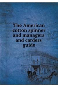 The American Cotton Spinner and Managers' and Carders' Guide