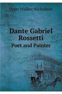 Dante Gabriel Rossetti Poet and Painter