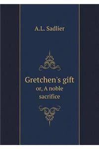 Gretchen's Gift Or, a Noble Sacrifice