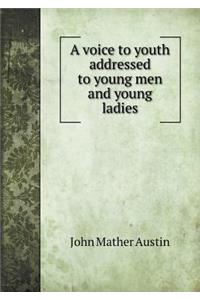 A voice to youth addressed to young men and young ladies
