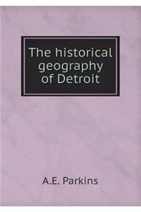 The Historical Geography of Detroit