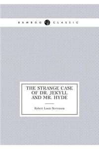 The Strange Case of Dr. Jekyll and Mr. Hyde