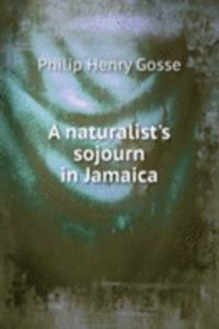 naturalist's sojourn in Jamaica