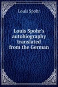 Louis Spohr's autobiography translated from the German