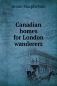 Canadian homes for London wanderers