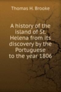 history of the island of St. Helena from its discovery by the Portuguese to the year 1806