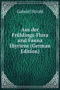 Aus der Fruhlings-Flora und Fauna Illyriens (German Edition)